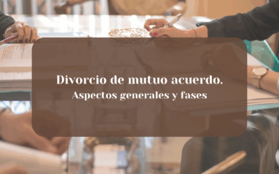 DIVORCIO DE MUTUO ACUERDO – Aspectos generales y fases